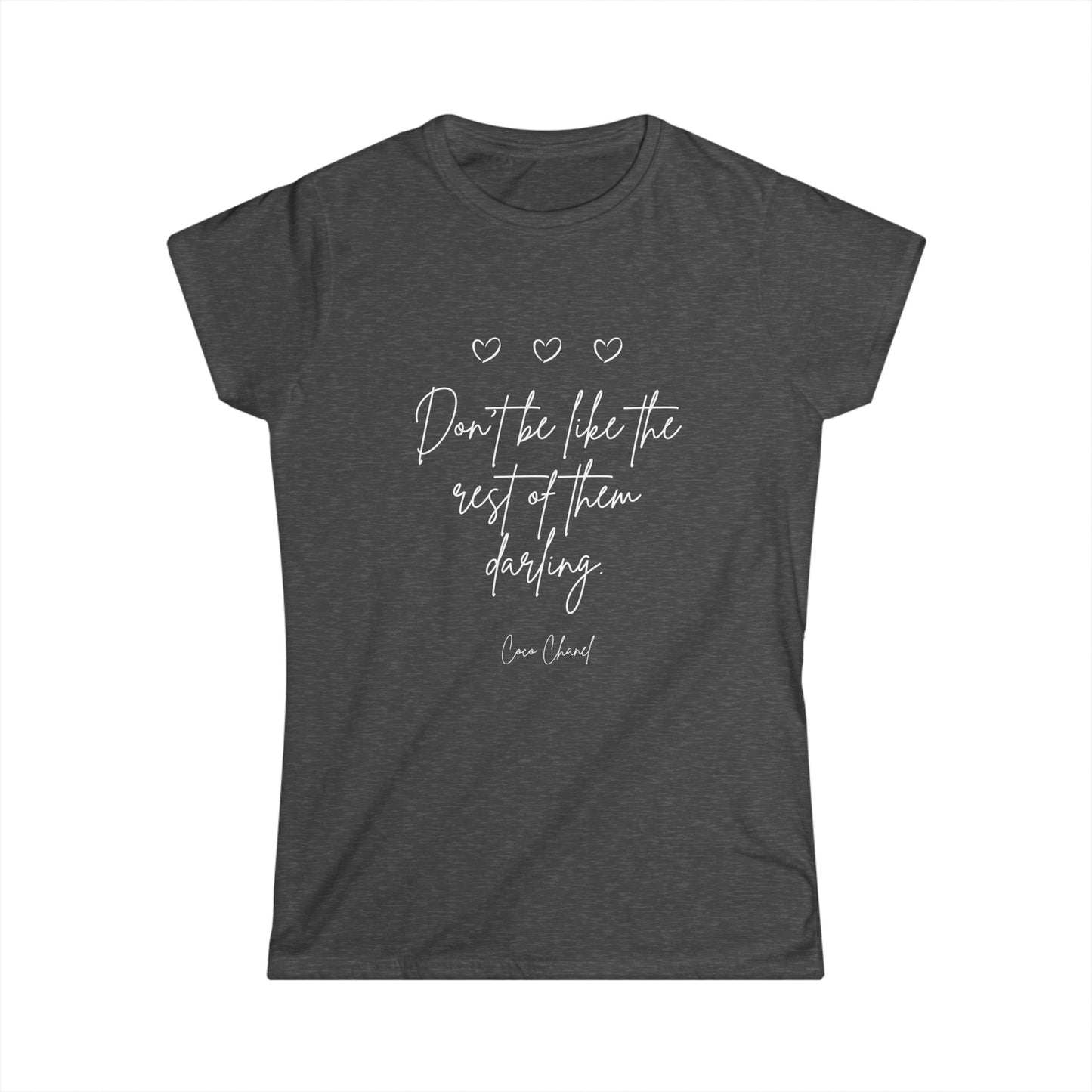 Don't be like the rest of them darling white lettering Women's Softstyle Tee