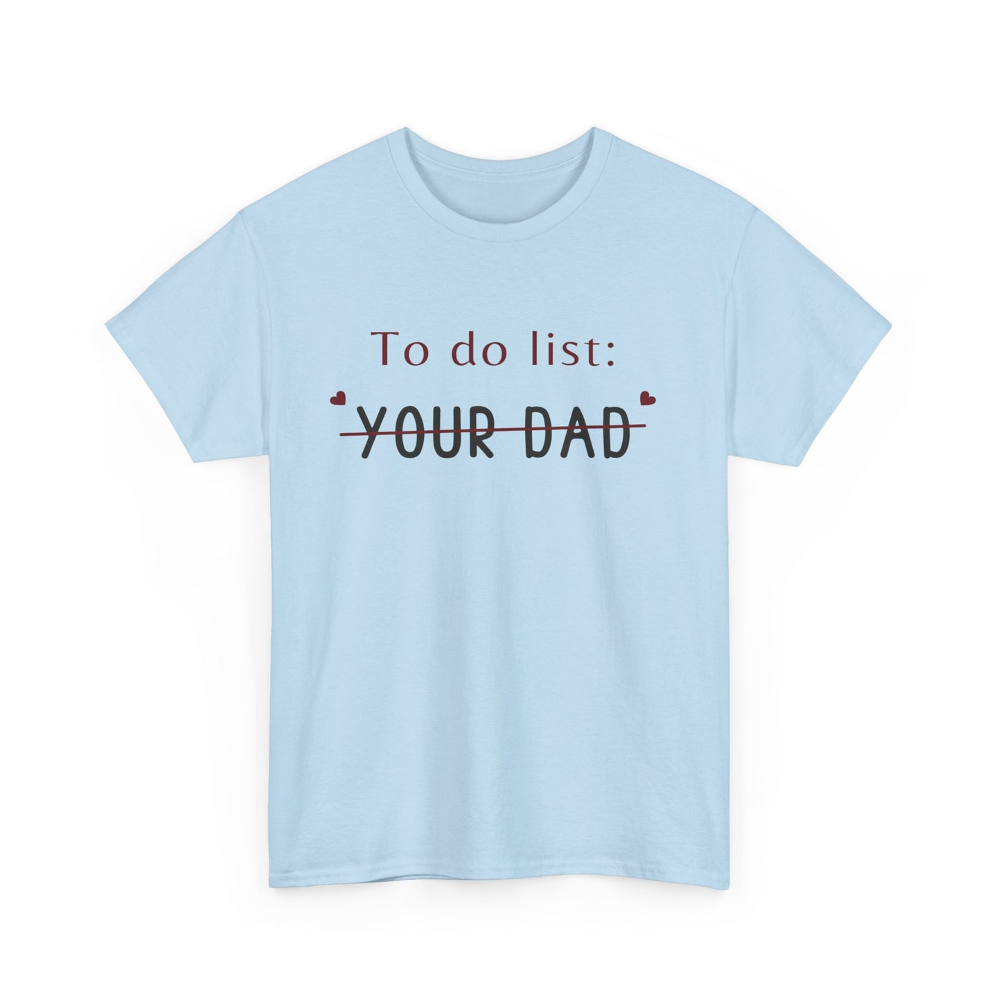 To do list your dad funny quote Unisex Heavy Cotton Tee