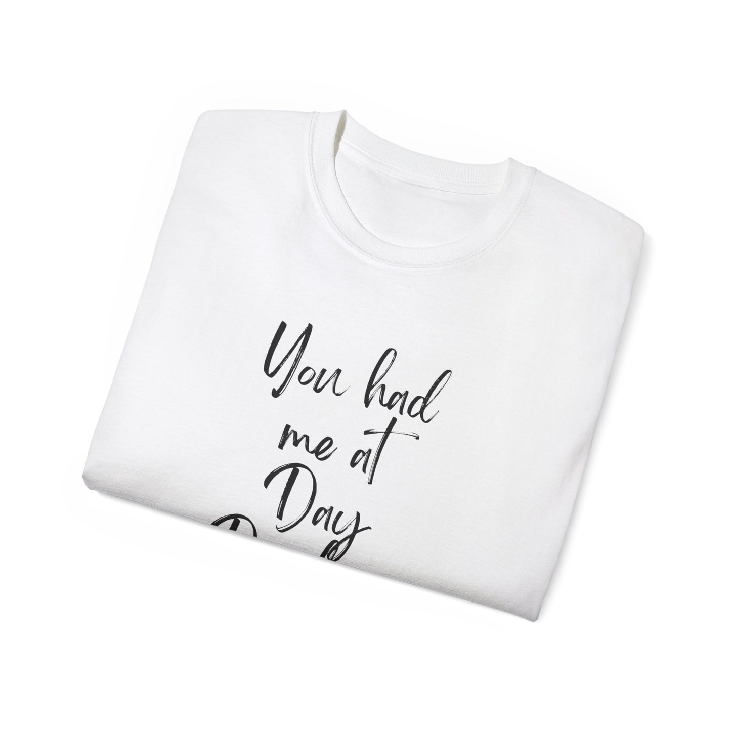 You had me at Day drinking funny heart Unisex Ultra Cotton Tee