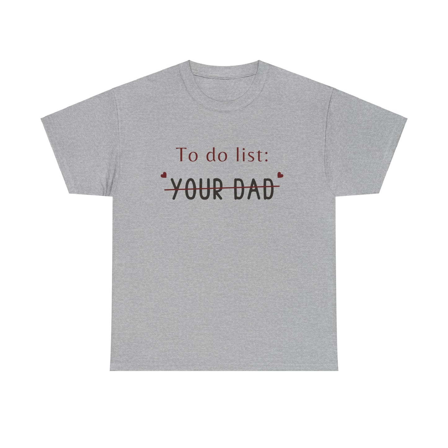 To do list your dad funny quote Unisex Heavy Cotton Tee