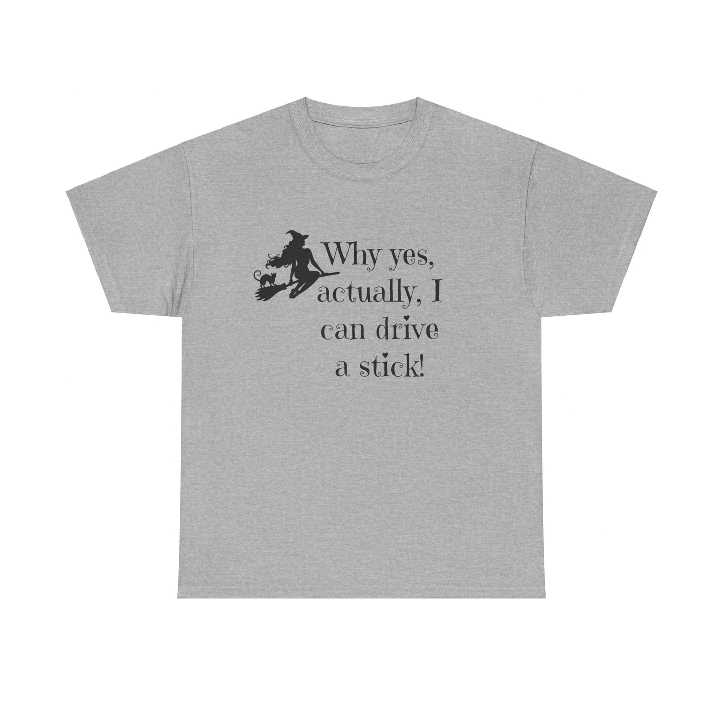 Why yes I actually Can drive a stick black witch broomstick Halloween Unisex Heavy Cotton Tee