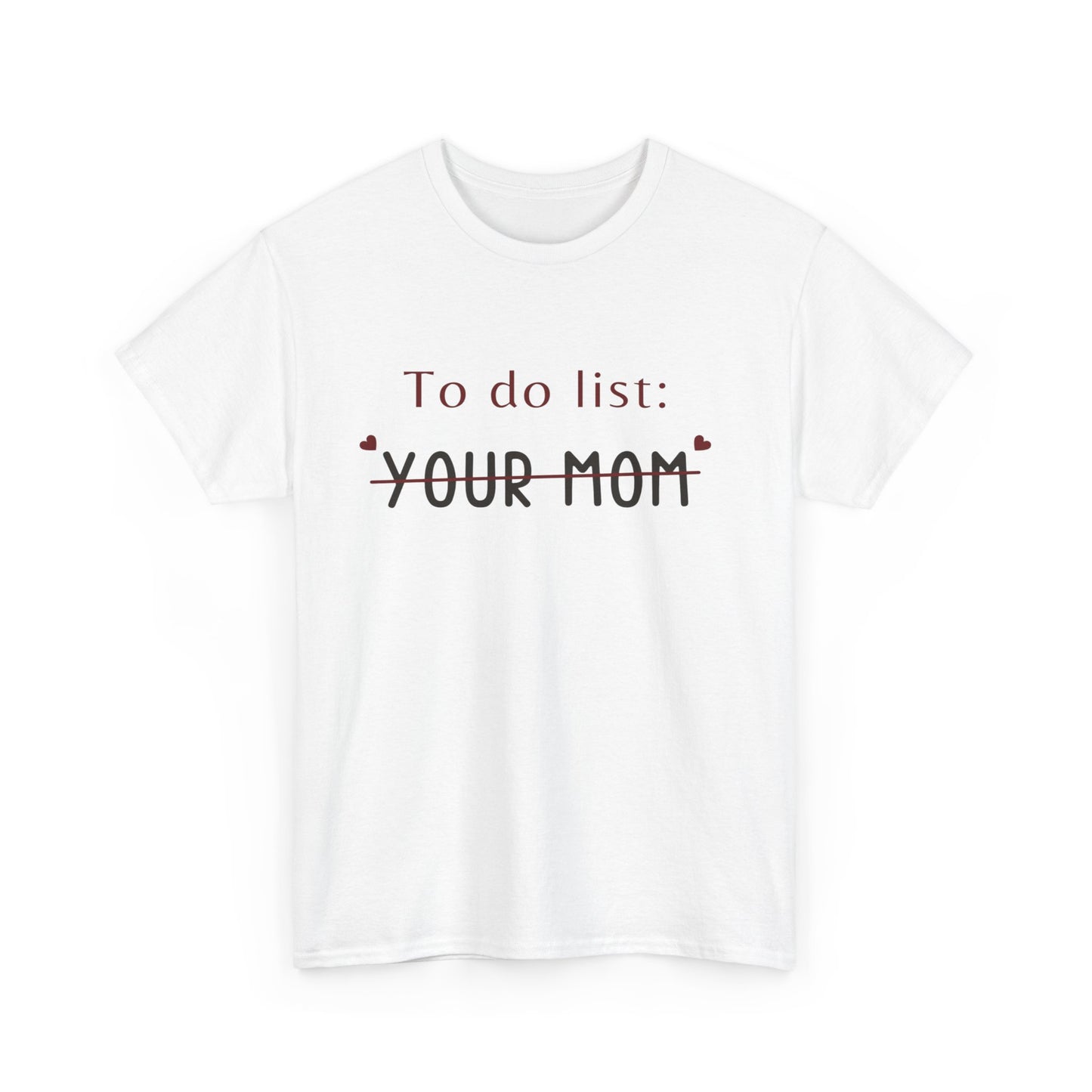 To do list your mom funny quote tee Unisex Heavy Cotton Tee