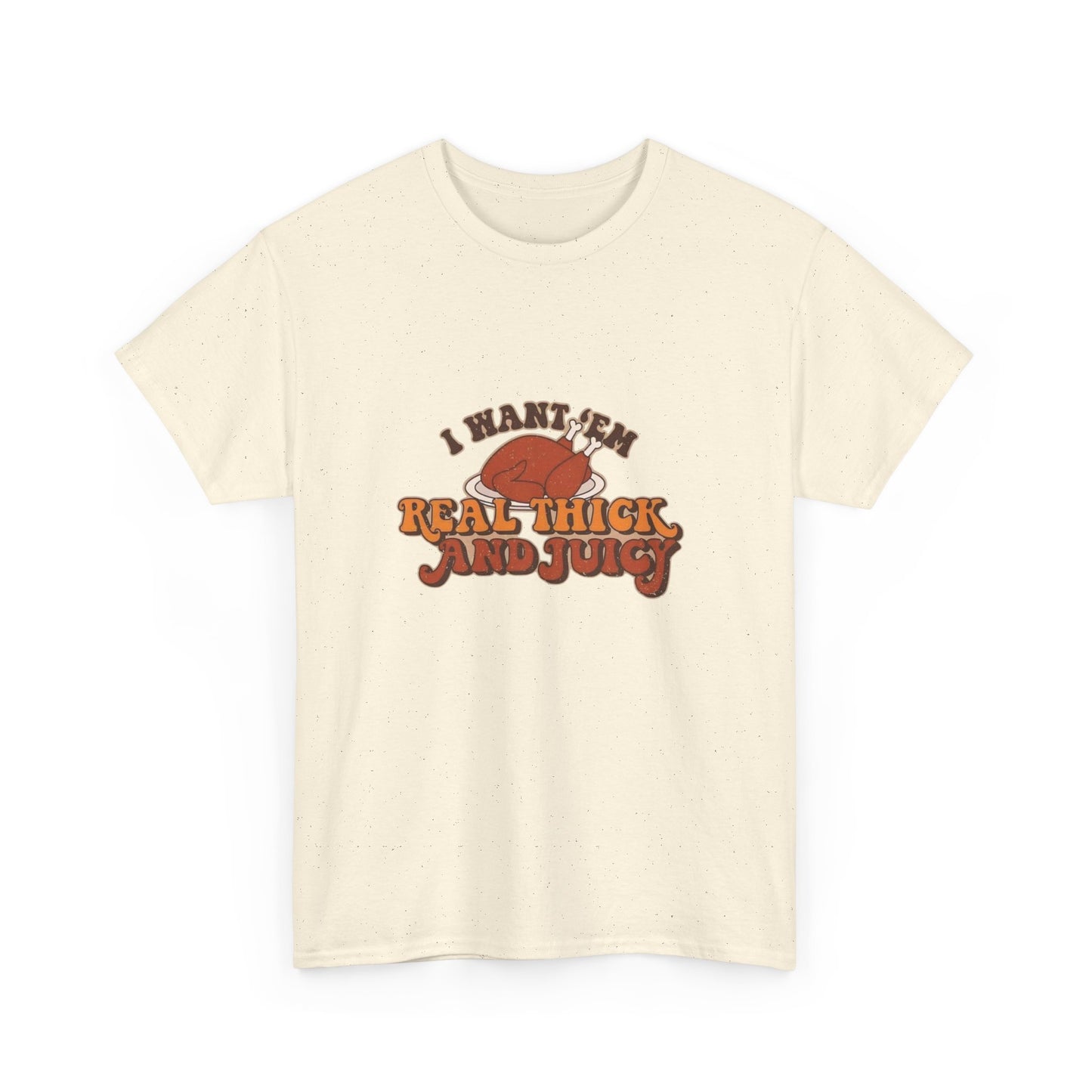 I like them real thick and juicy Thanksgiving turkey funny Unisex Heavy Cotton Tee