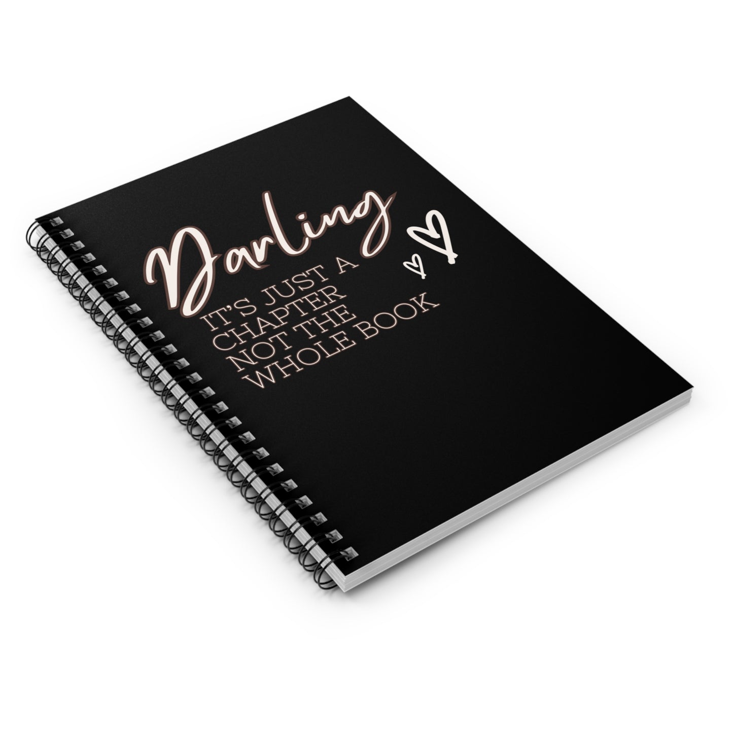 Darling it's just a chapter not the whole book Spiral Notebook - Ruled Line Quote journal