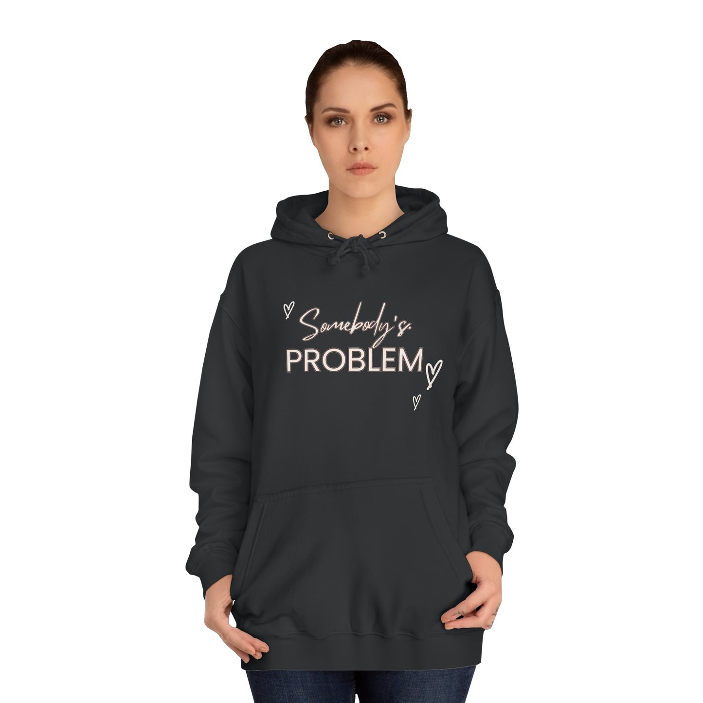 somebody's problem quote Unisex College Hoodie