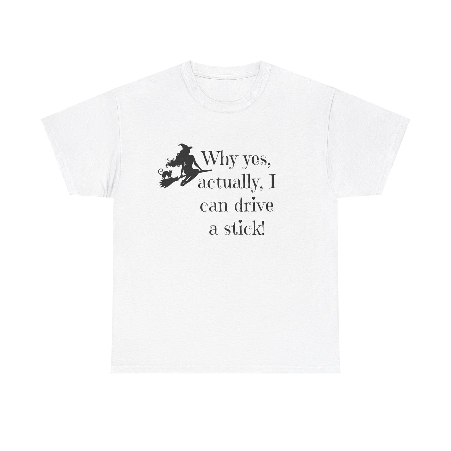 Why yes I actually Can drive a stick black witch broomstick Halloween Unisex Heavy Cotton Tee