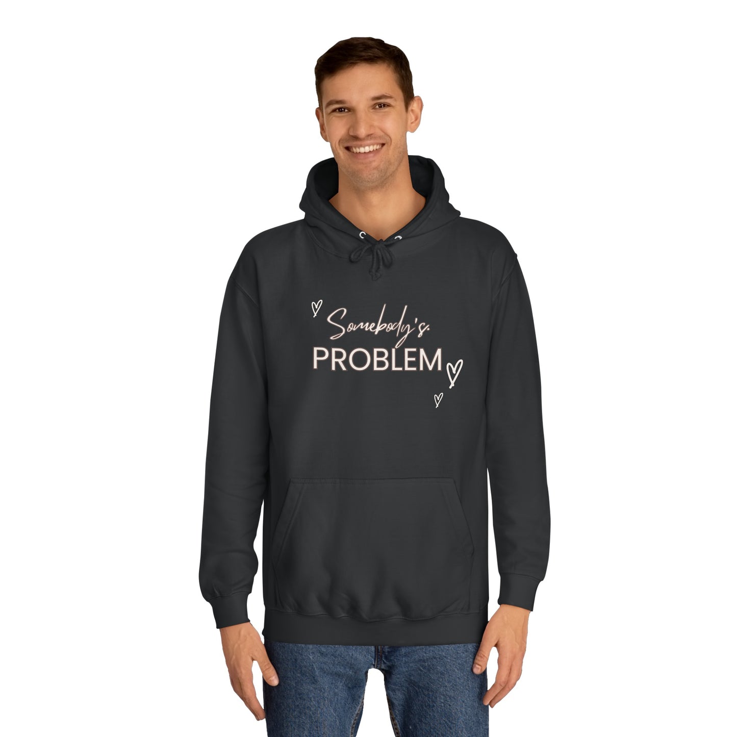 somebody's problem quote Unisex College Hoodie