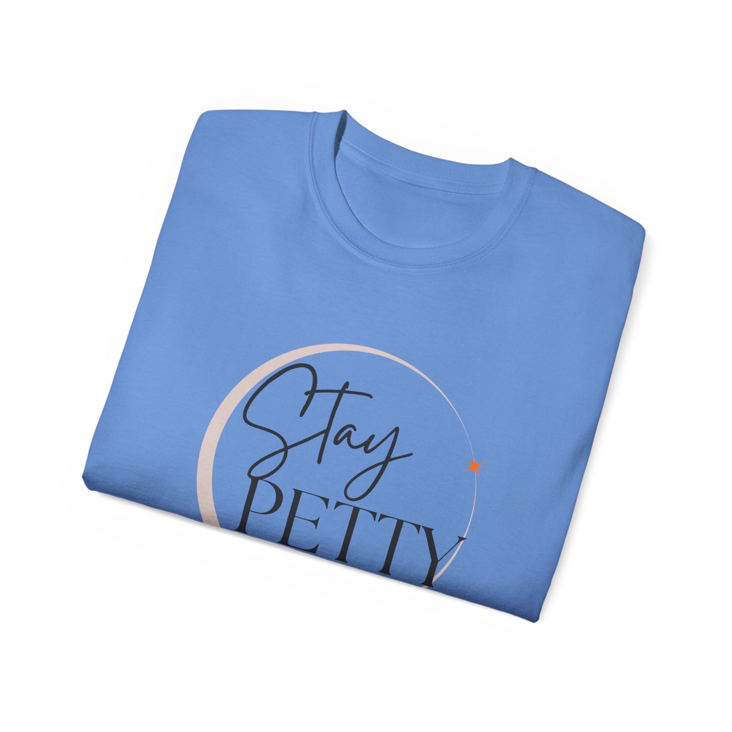 Stay petty Unisex Ultra Cotton Tee