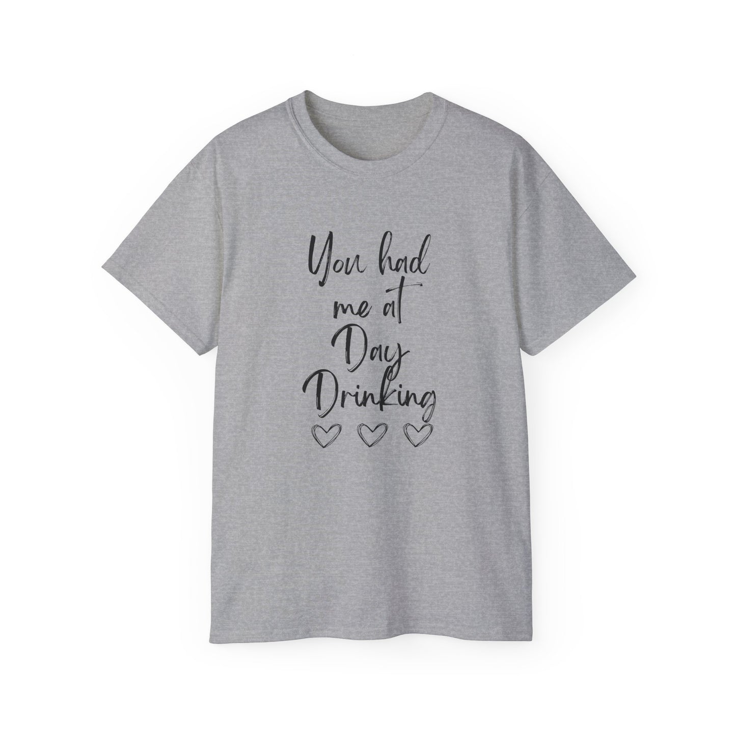 You had me at Day drinking funny heart Unisex Ultra Cotton Tee