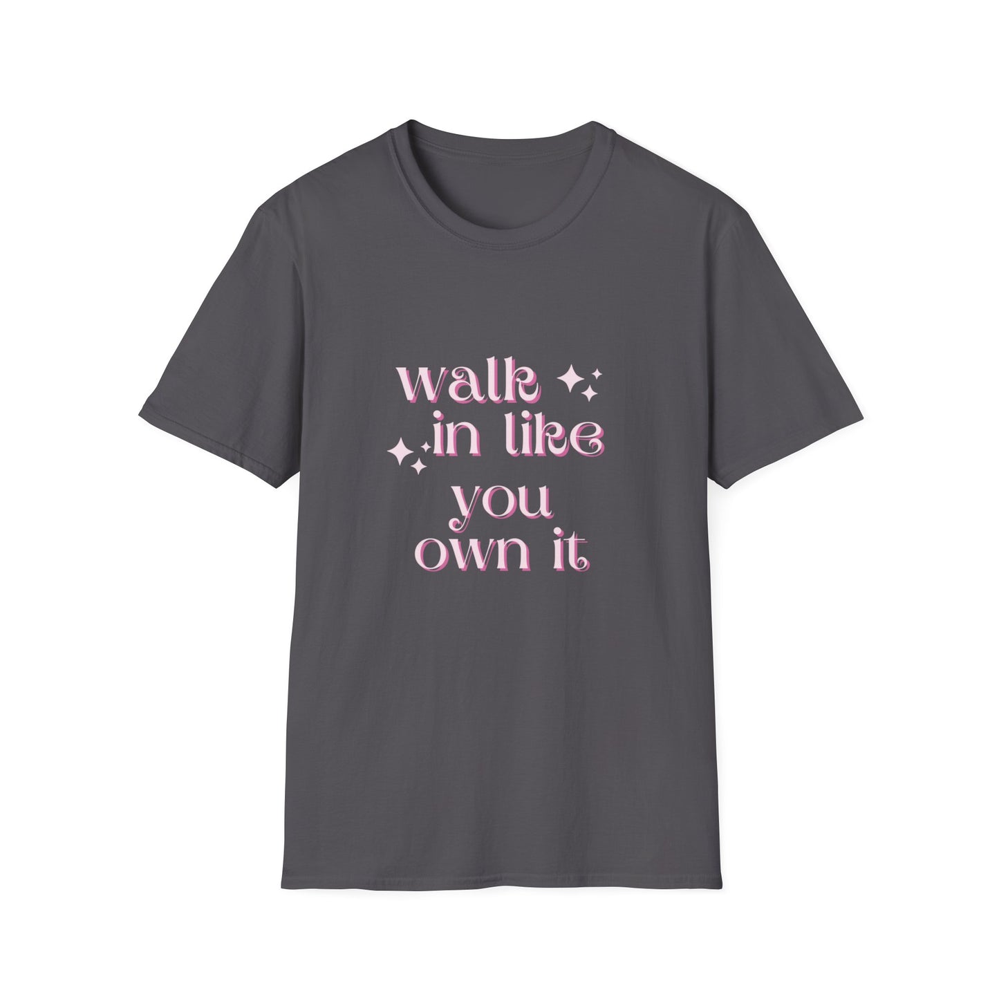 Walk in like you own it Unisex Softstyle T-Shirt