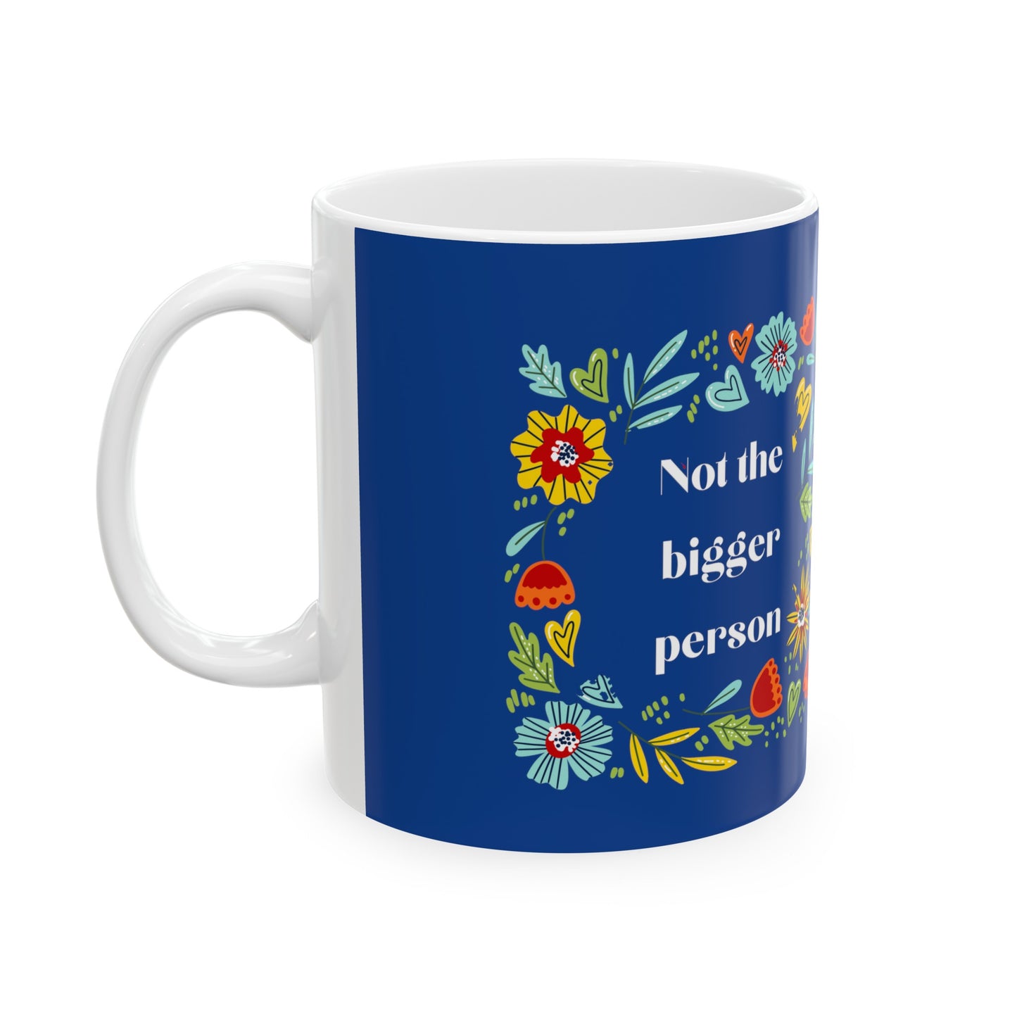 not the bigger person floral coffee Ceramic Mug 11oz