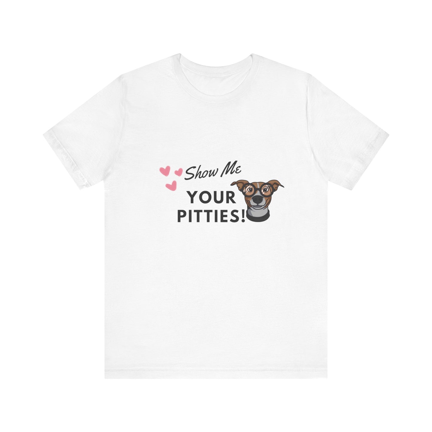 Show me your Pitties Pitbull Lovers Unisex Jersey Short Sleeve Tee