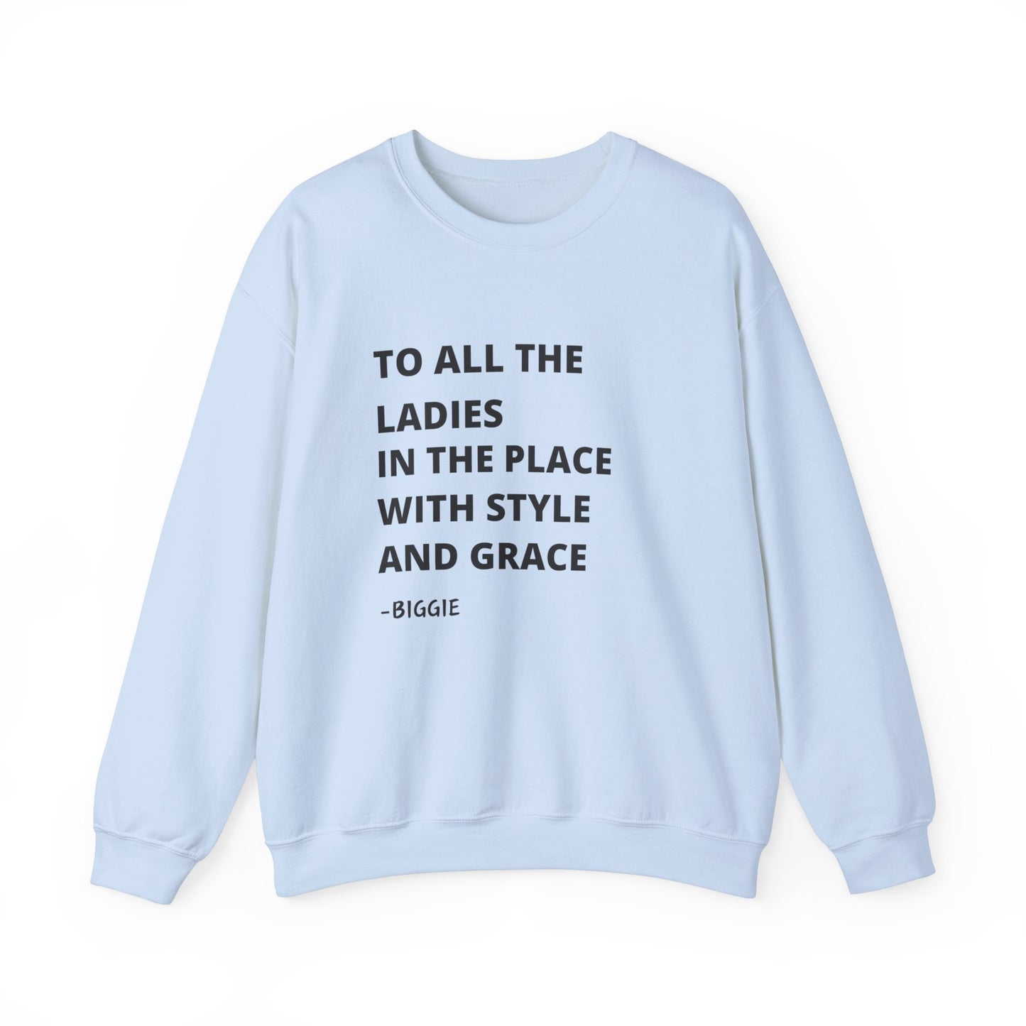 To all he ladies in the place with style and grace Biggie quote Unisex Heavy Blend™ Crewneck Sweatshirt Funny