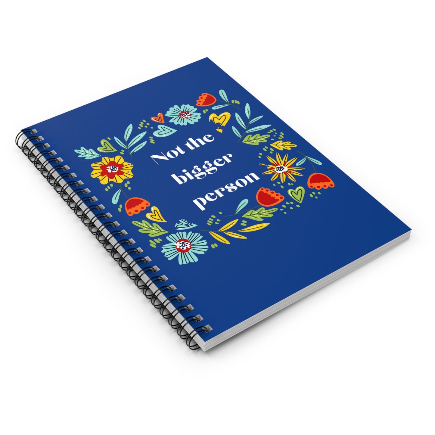 Not the bigger person floral quote funny Spiral Notebook - Ruled Line