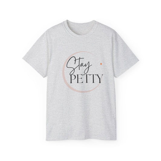 Stay petty Unisex Ultra Cotton Tee