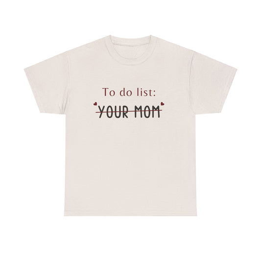 To do list your mom funny quote tee Unisex Heavy Cotton Tee