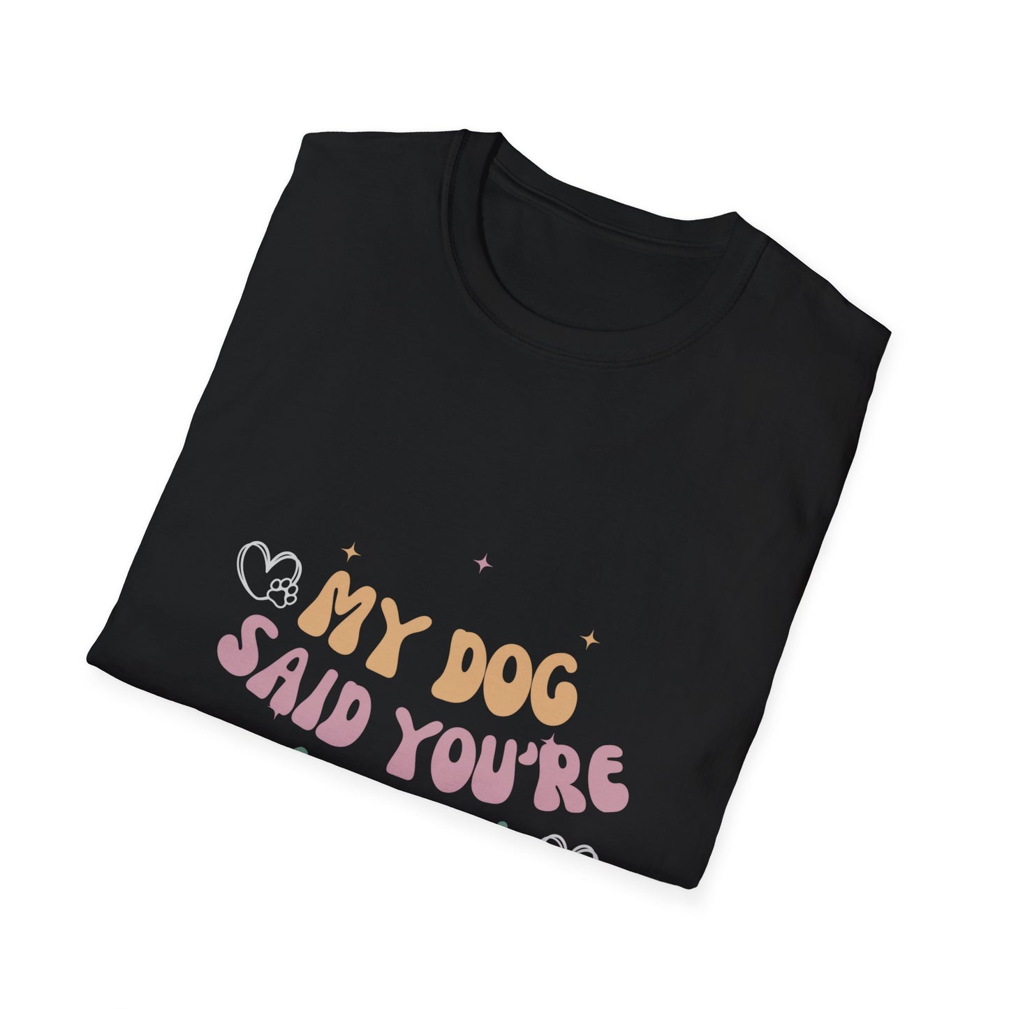 Colorful My dog says you're a bitch funny shirt Unisex Softstyle T-Shirt