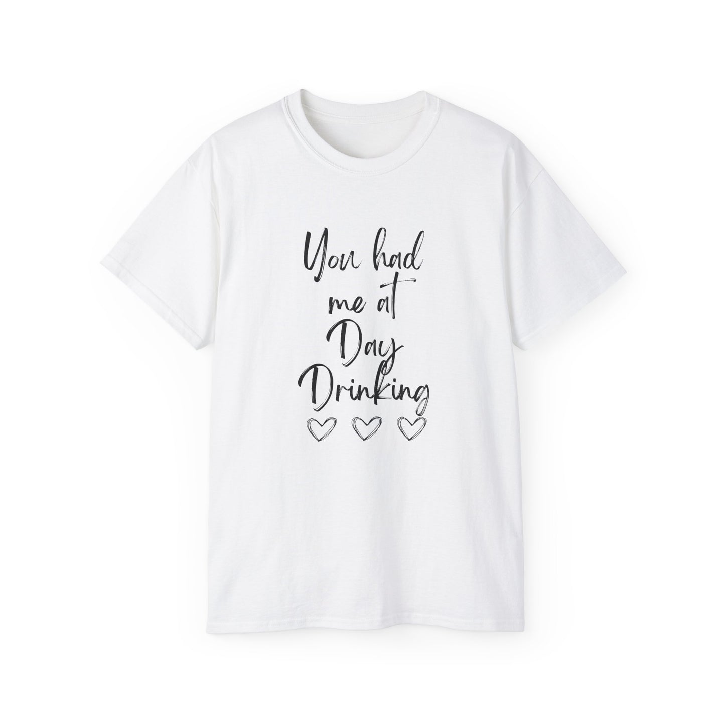 You had me at Day drinking funny heart Unisex Ultra Cotton Tee