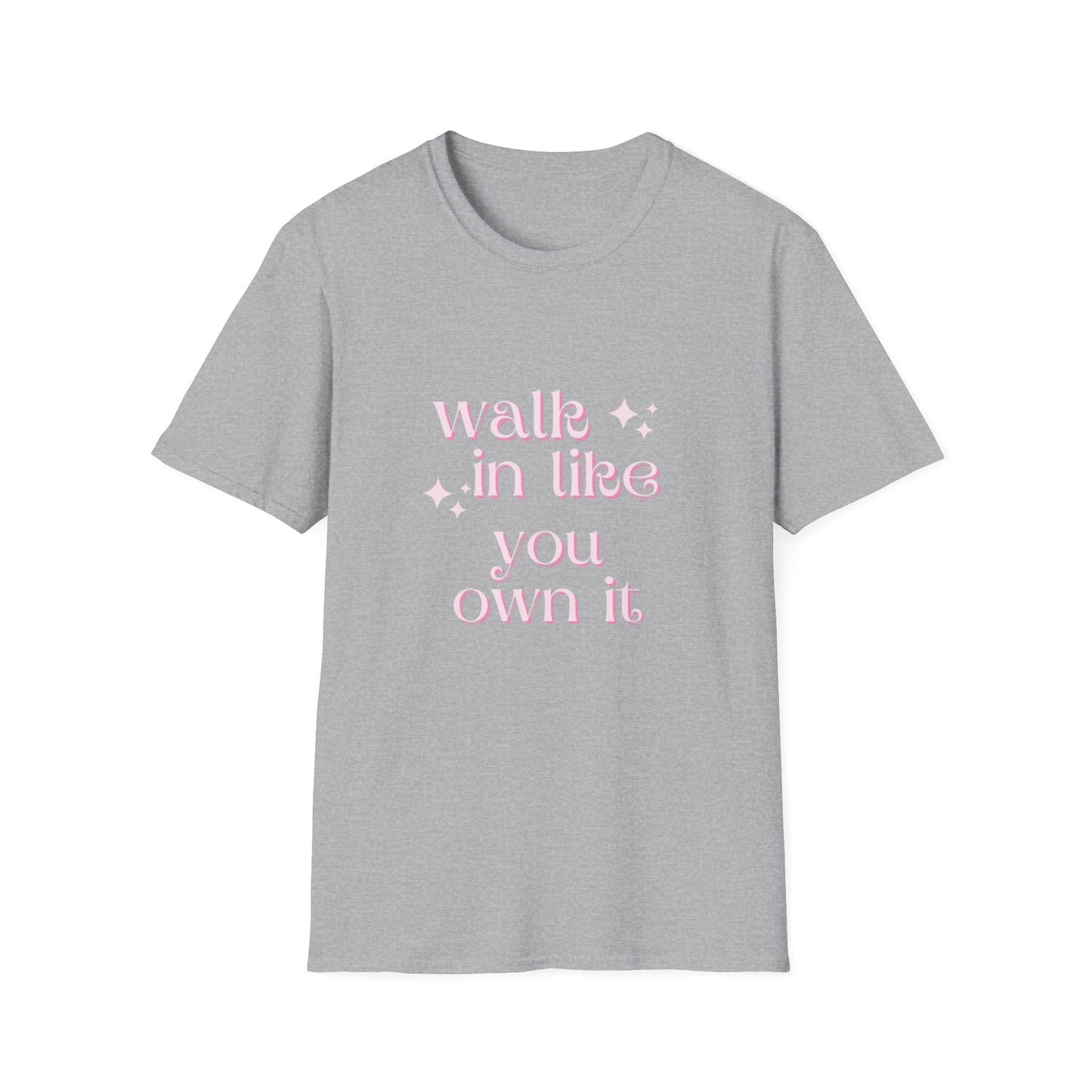 Walk in like you own it Unisex Softstyle T-Shirt