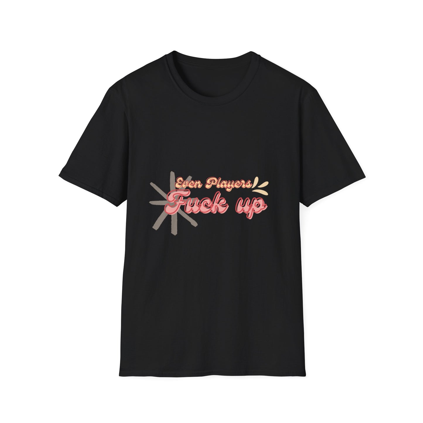 Even Players Fu*k Up Funny Unisex Softstyle T-Shirt