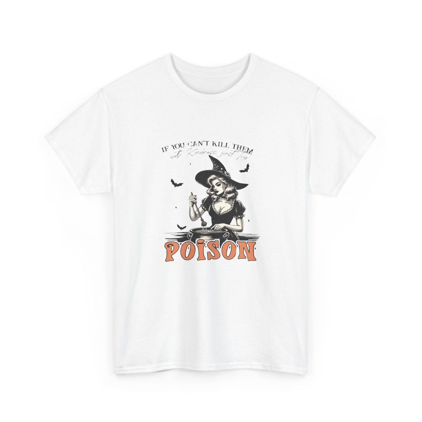 If you can't kill them with kindness try poison pretty witch halloween girly Unisex Heavy Cotton Tee