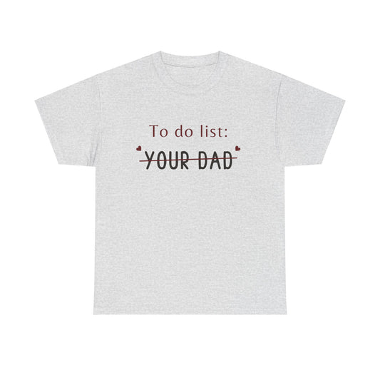 To do list your dad funny quote Unisex Heavy Cotton Tee