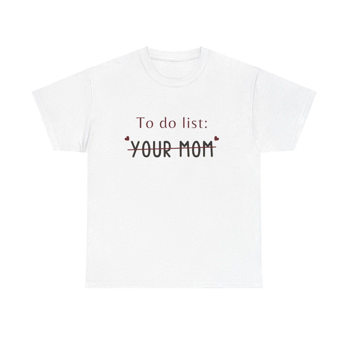 To do list your mom funny quote tee Unisex Heavy Cotton Tee