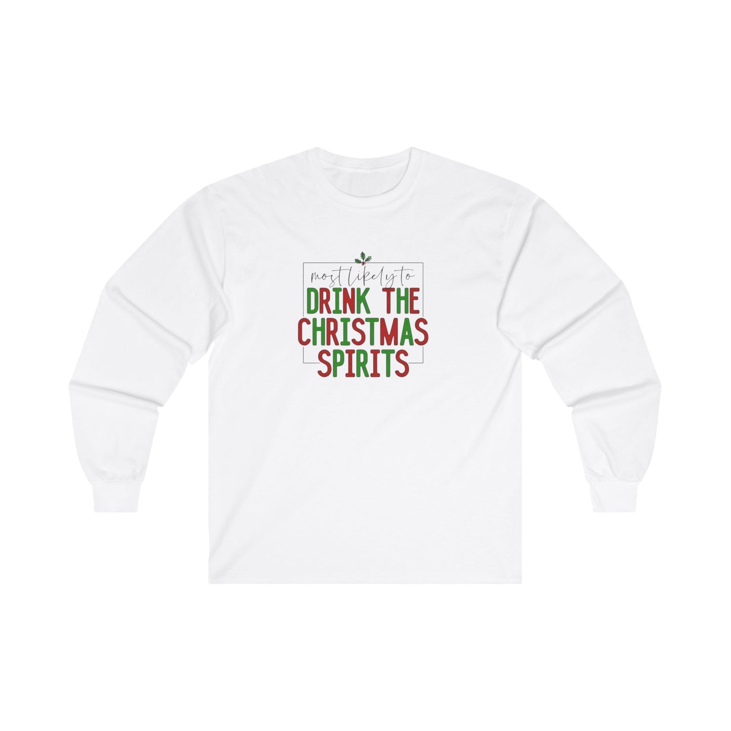 Most likely to drink the holiday spirit, christmas drinking shirt, christmas alcohol shirt Unisex Ultra Cotton Long Sleeve Tee