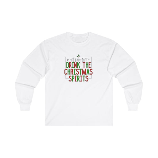 Most likely to drink the holiday spirit, christmas drinking shirt, christmas alcohol shirt Unisex Ultra Cotton Long Sleeve Tee