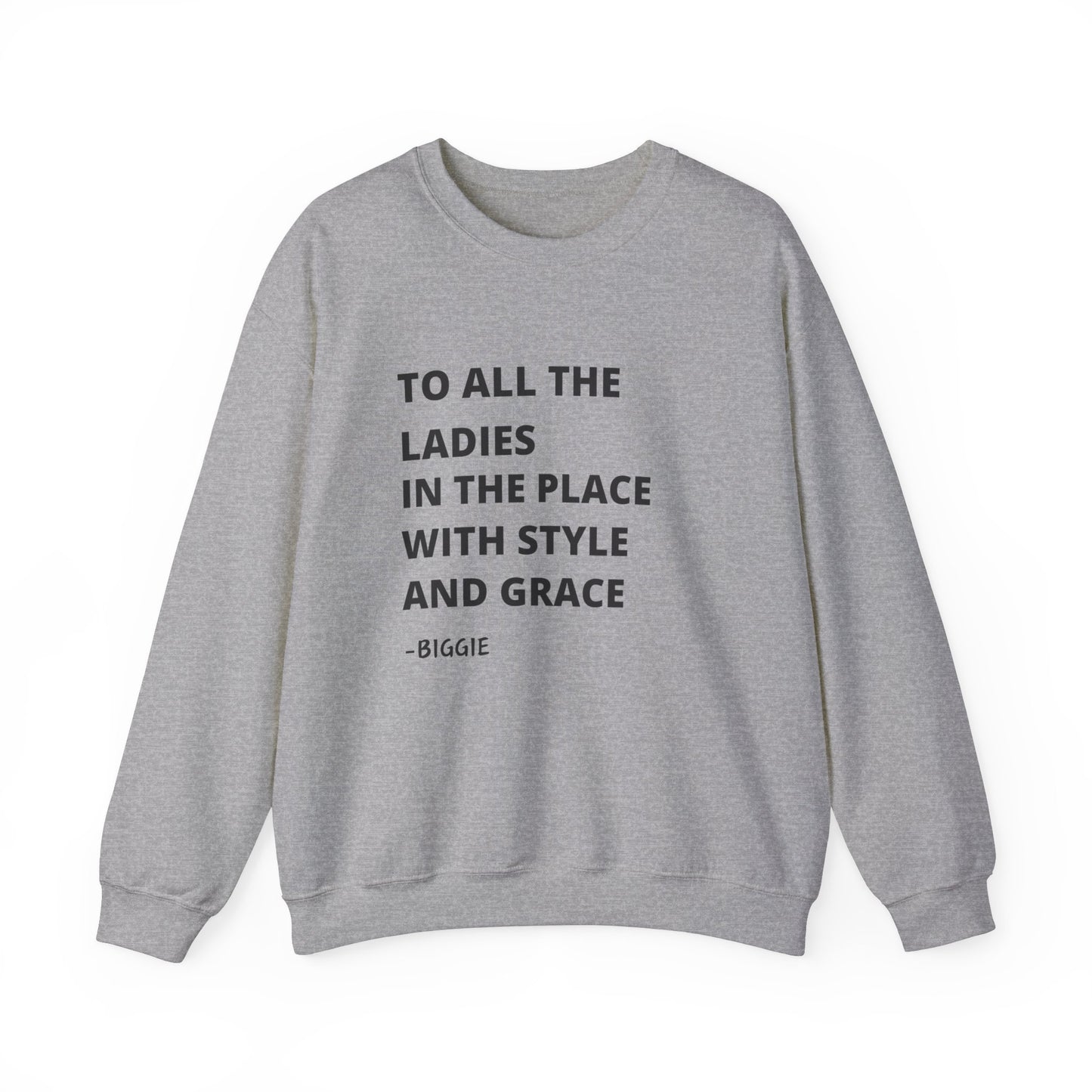 To all he ladies in the place with style and grace Biggie quote Unisex Heavy Blend™ Crewneck Sweatshirt Funny