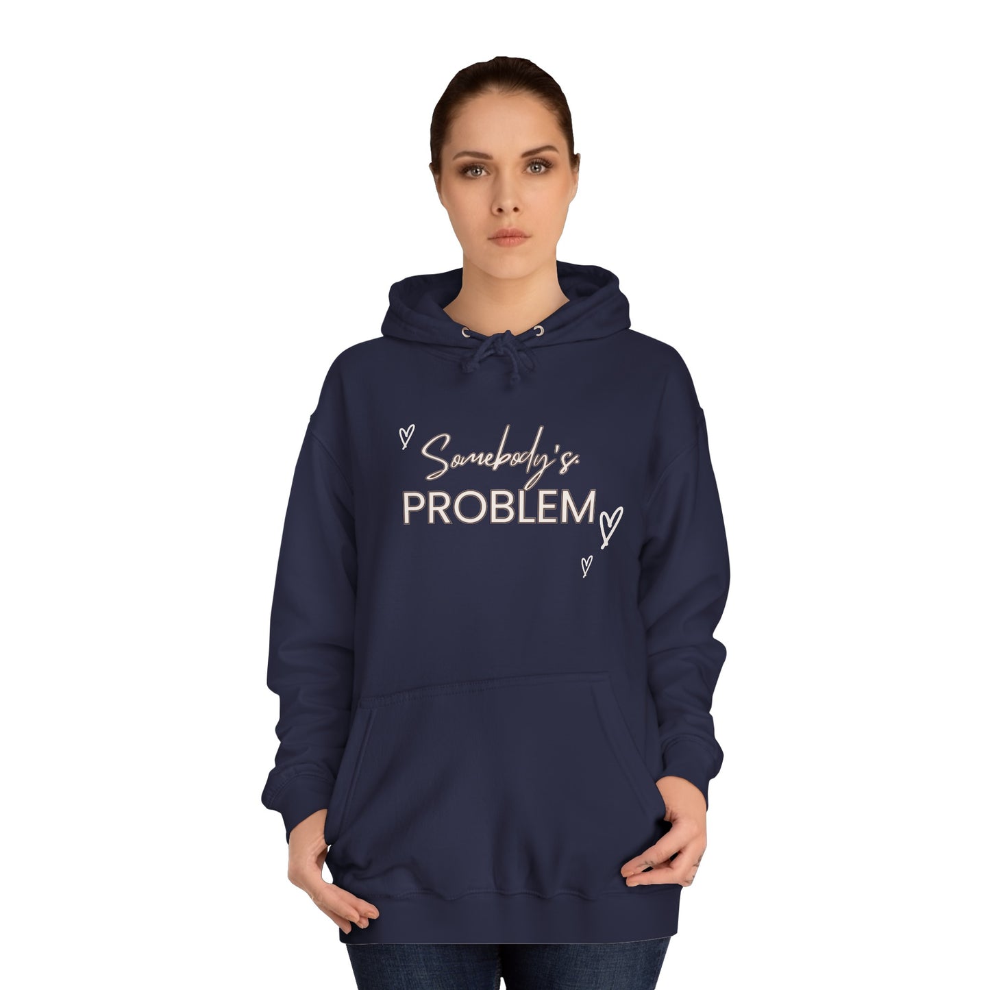 somebody's problem quote Unisex College Hoodie