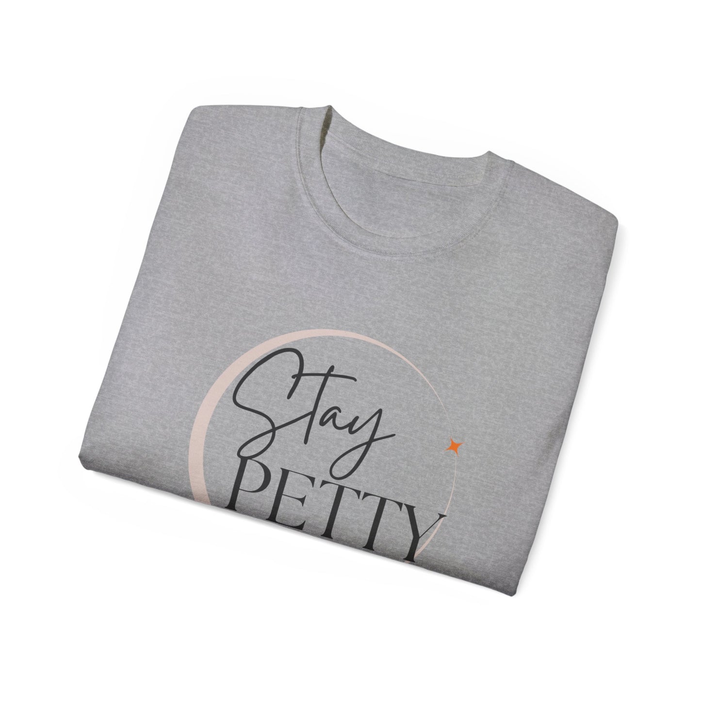 Stay petty Unisex Ultra Cotton Tee