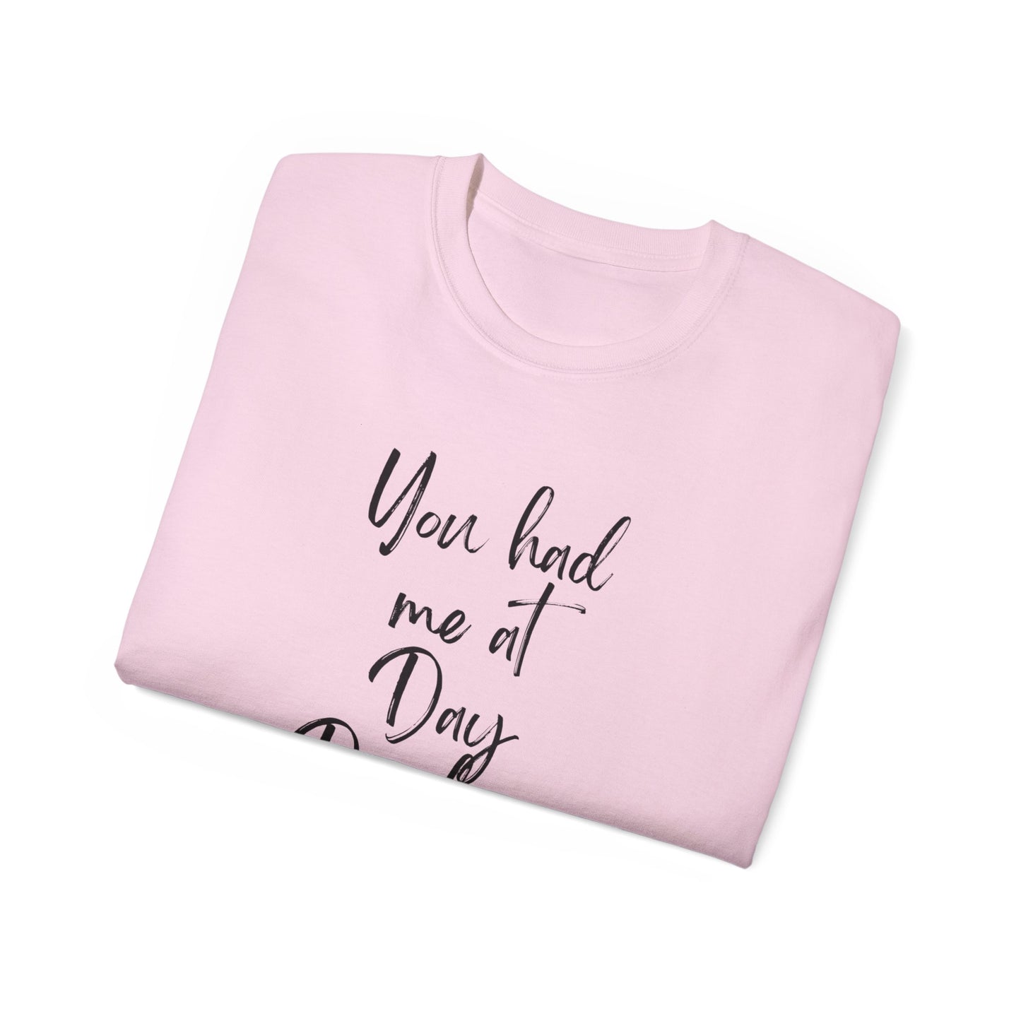 You had me at Day drinking funny heart Unisex Ultra Cotton Tee