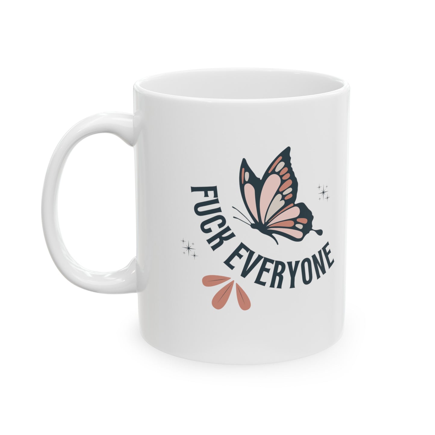 Fu*k Everyone Funny Gift Butterfly Ceramic Coffee Mug 11oz