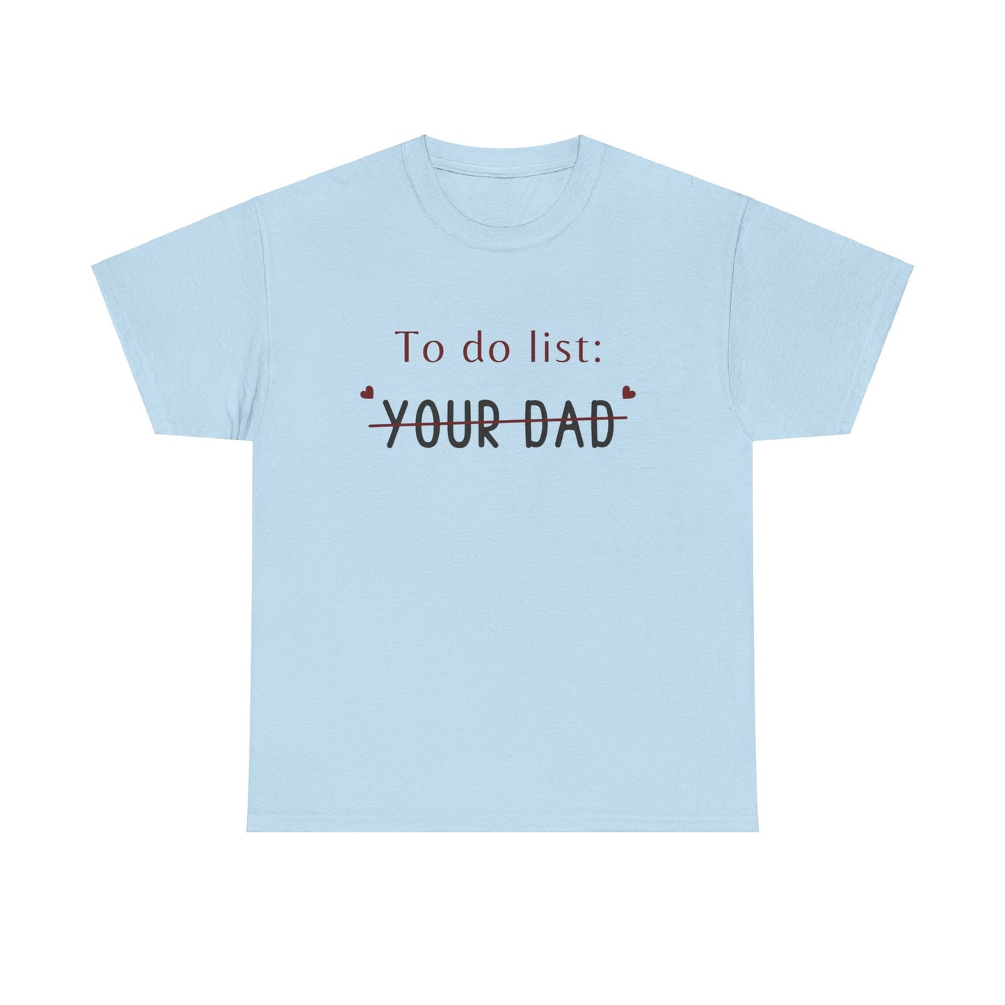 To do list your dad funny quote Unisex Heavy Cotton Tee