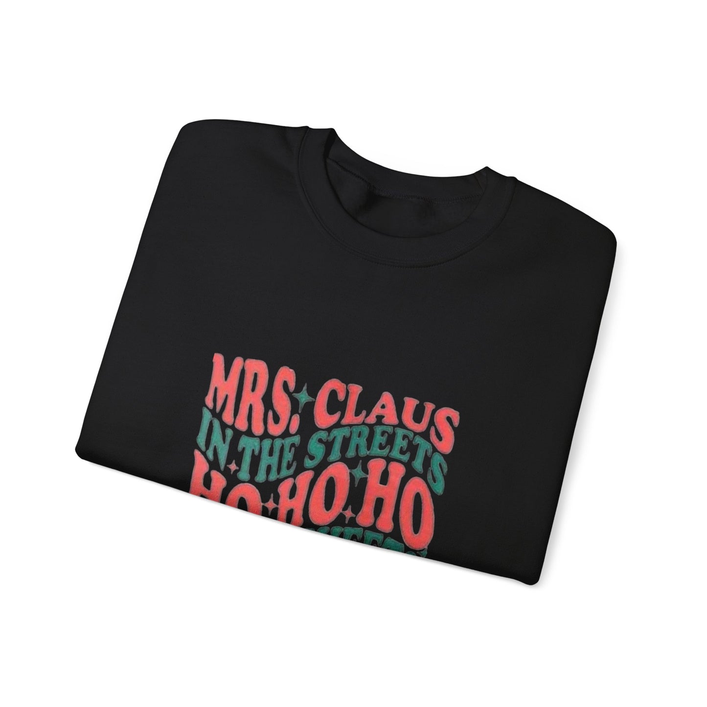 Mrs claus in the streets ho ho ho in the sheets funny Christmas quote Unisex Heavy Blend™ Crewneck Sweatshirt