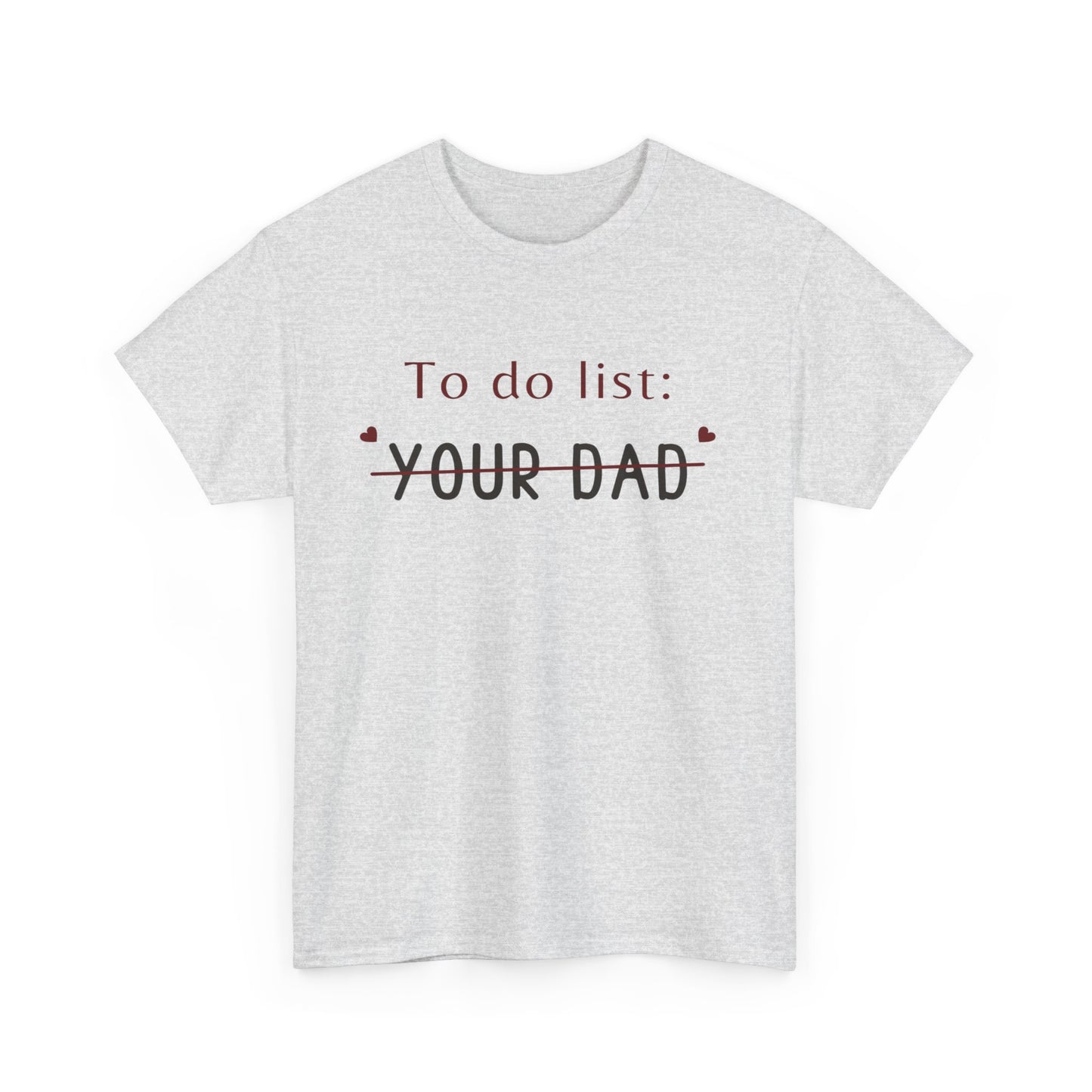 To do list your dad funny quote Unisex Heavy Cotton Tee