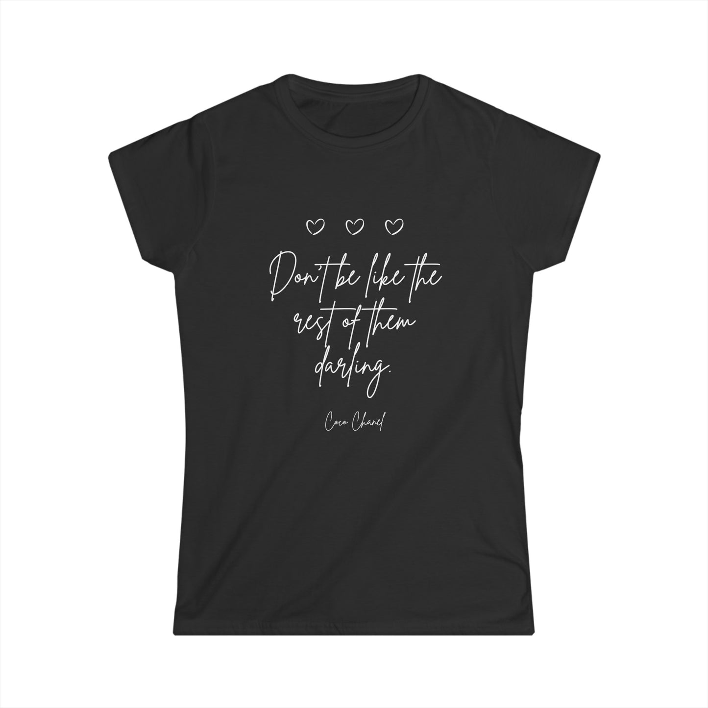 Don't be like the rest of them darling white lettering Women's Softstyle Tee