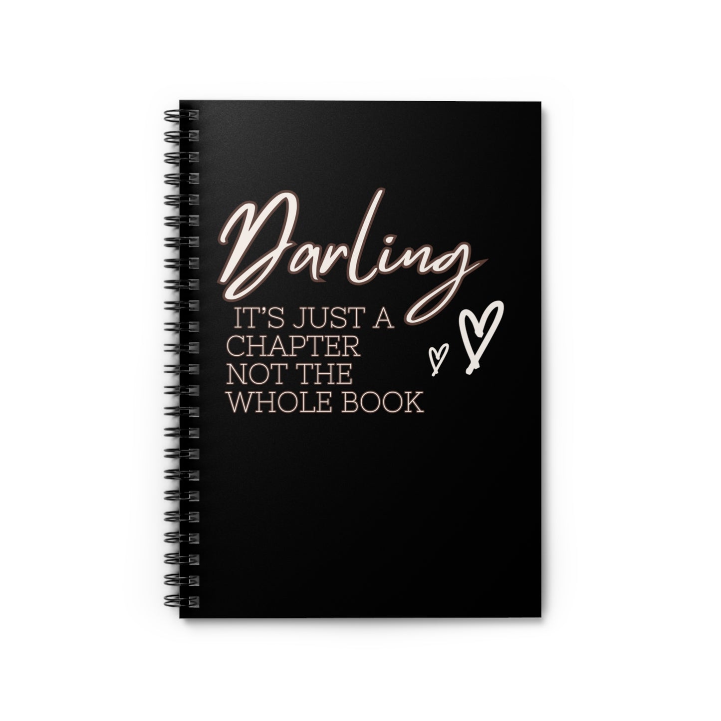 Darling it's just a chapter not the whole book Spiral Notebook - Ruled Line Quote journal