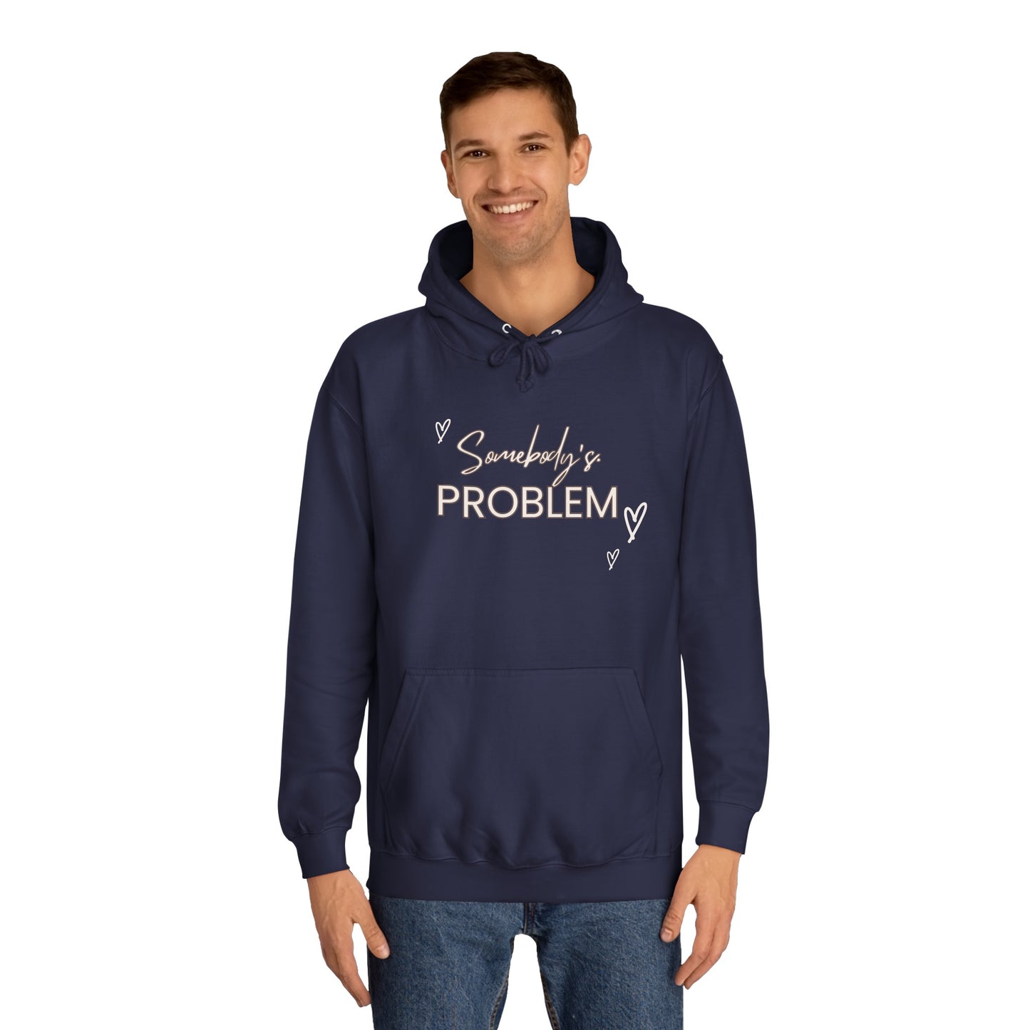 somebody's problem quote Unisex College Hoodie