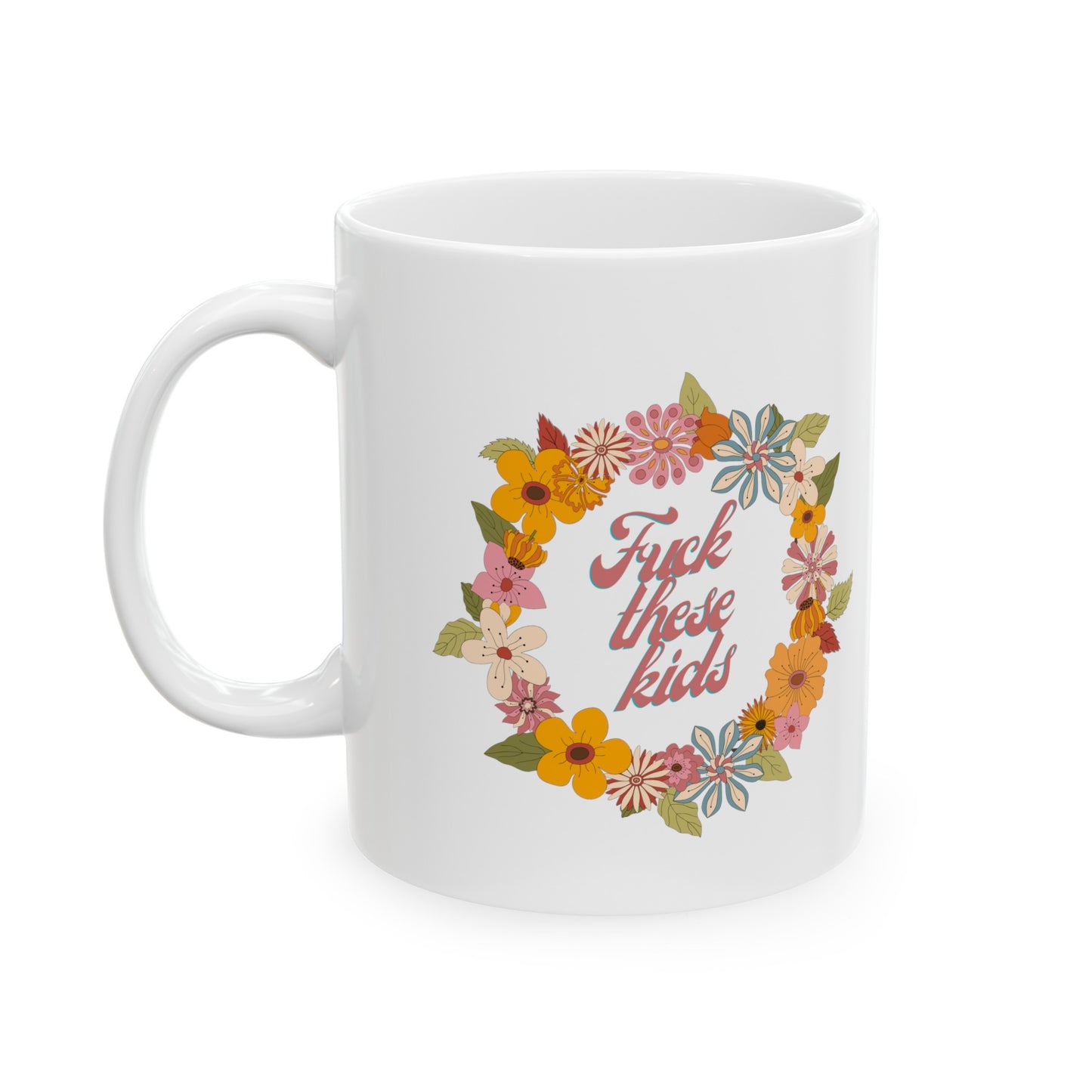 Fuck these kids Retro flower wreath funny Ceramic Coffee Mug 11oz