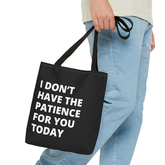 I don't have the patience for you today fun quote Tote Bag (AOP)