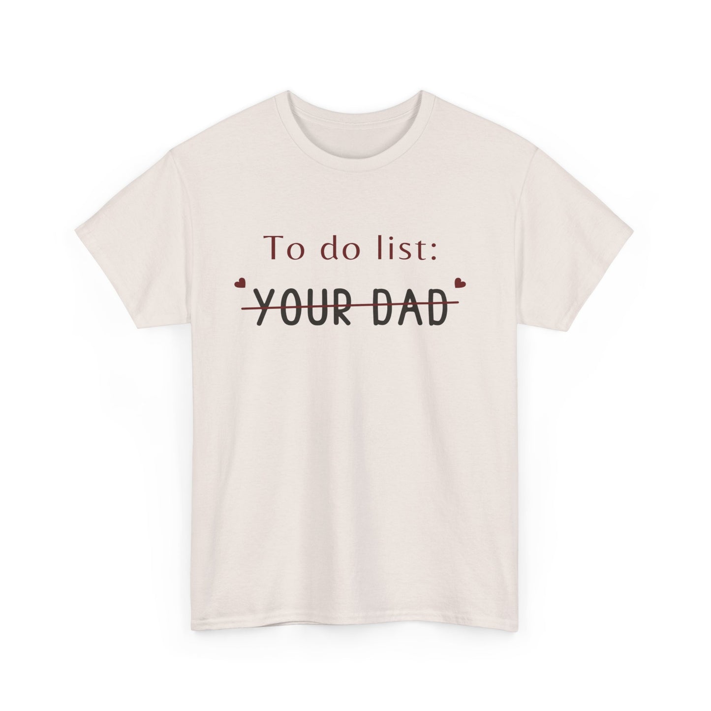 To do list your dad funny quote Unisex Heavy Cotton Tee