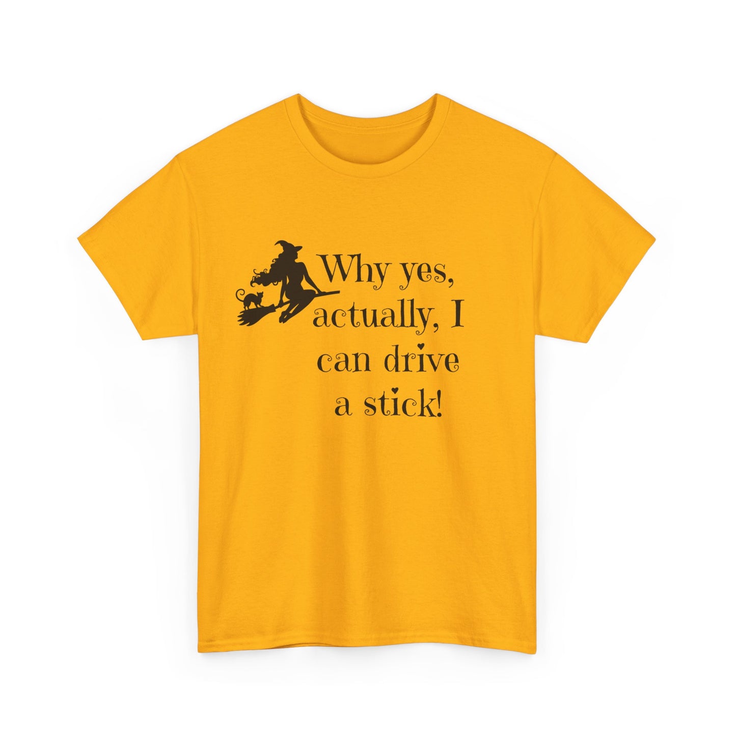 Why yes I actually Can drive a stick black witch broomstick Halloween Unisex Heavy Cotton Tee